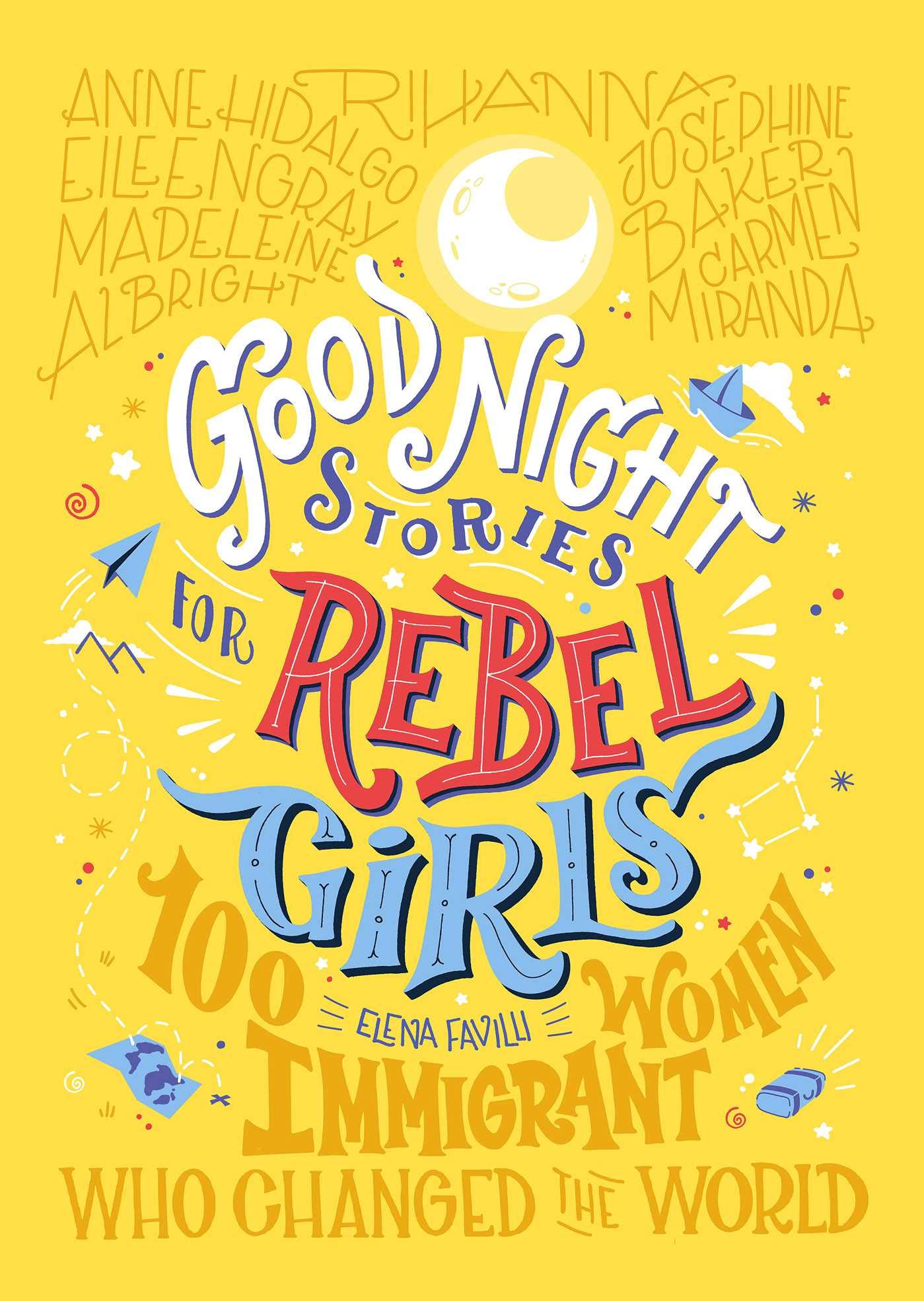 Good Night Stories For Rebel Girls: 100 Immigrant Women Who Changed The ...